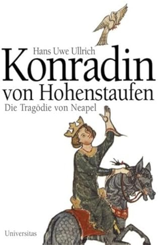 Konradin von Hohenstaufen: Die Tragödie von Neapel