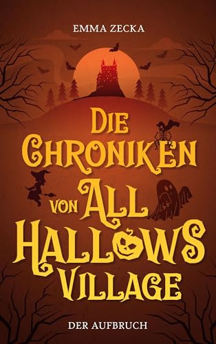 Die Chroniken von All Hallows Village: Der Aufbruch (All-Hallows-Village-Reihe)