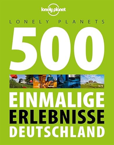 Lonely Planets 500 Einmalige Erlebnisse Deutschland (Lonely Planet Reiseführer)