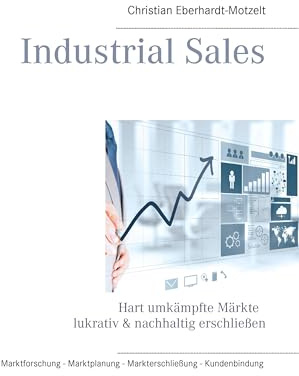 Industrial Sales: Hart umkämpfte Märkte lukrativ & nachhaltig erschließen