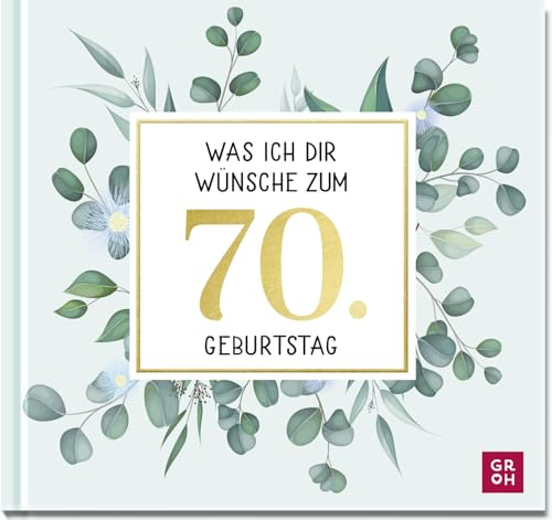 Was ich dir wünsche zum 70. Geburtstag: Edles Geschenkbuch mit Kurztexten, Glückwünschen und festlichen Fotografien für Frauen und Männer zum runden Geburtstag