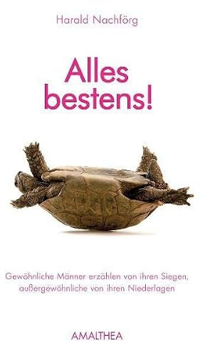Alles bestens! Gewöhnliche Männer erzählen von ihren Siegen, außergewöhnliche von ihren Niederlagen