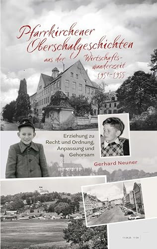 Pfarrkirchener Oberschulgeschichten aus der Wirtschaftswunderzeit 1951-1955: Erziehung zu Recht und Ordnung, Anpassung und Gehorsam