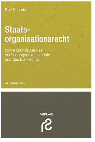 Staatsorganisationsrecht: sowie Grundzüge des Verfassungsprozessrechts und des Rechts der Europäischen Union