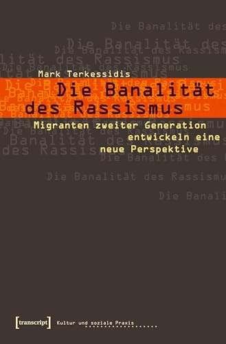 Die Banalität des Rassismus: Migranten zweiter Generation entwickeln eine neue Perspektive (Kultur und soziale Praxis)