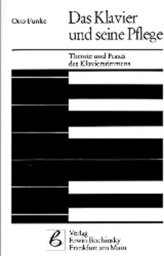 Das Klavier und seine Pflege: Theorie und Praxis des Klavierstimmens (Fachbuchreihe Das Musikinstrument)
