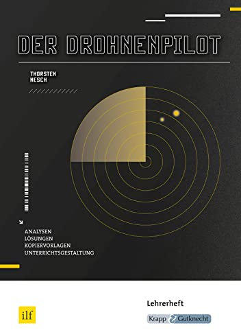 Der Drohnenpilot – Thorsten Nesch – Lehrerheft: Unterrichtsmaterialien, Aufgaben, Interpretation, Lösungen, Heft (Sekundarstufe I: Literatur im Unterricht)