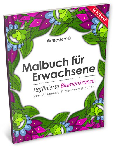 Malbuch für Erwachsene: Raffinierte Blumenkränze (Kleestern®, A4 Format, 40+ Motive) (A4 Malbuch für Erwachsene, Band 12)