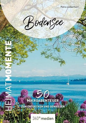 Bodensee - HeimatMomente: 50 Mikroabenteuer zum Entdecken und Genießen (HeimatMomente: Mikroabenteuer zum Entdecken und Genießen)