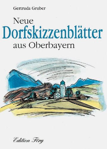 Neue Dorfskizzenblätter aus Oberbayern (Edition Förg)