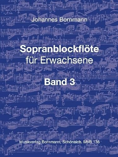 Sopranblockflöte für Erwachsene Bd. 3: Grundlagen, Lehrgang, Literatur