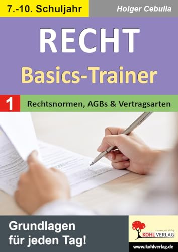 Recht Basics Trainer Rechtsnormen Verträge Klasse 7 8 9 10 | AGB Rechtsgeschäfte Mahnverfahren Vertragsarten | Kopiervorlagen Übungen mit Lösungen | ... Grundlagen: Grundlagen für jeden Tag!