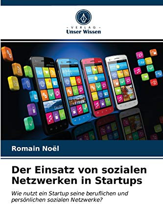 Der Einsatz von sozialen Netzwerken in Startups: Wie nutzt ein Startup seine beruflichen und persönlichen sozialen Netzwerke?