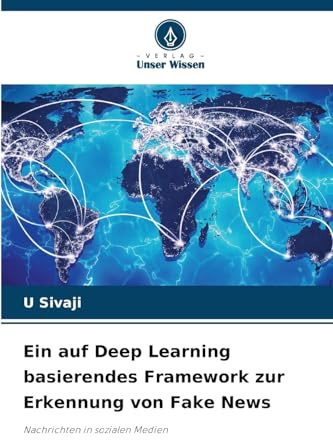 Ein auf Deep Learning basierendes Framework zur Erkennung von Fake News: Nachrichten in sozialen Medien