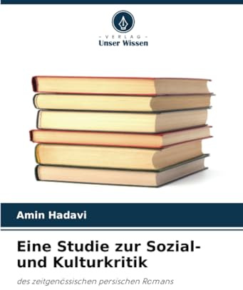 Eine Studie zur Sozial- und Kulturkritik: des zeitgenössischen persischen Romans