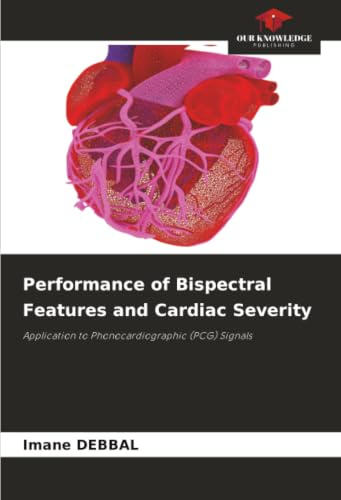 Performance of Bispectral Features and Cardiac Severity: Application to Phonocardiographic (PCG) Signals