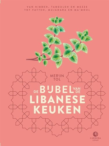 De bijbel van de Libanese keuken: van kibbeh, tabouleh en mezze tot fatteh, mujadara en ma'moul (Landenbijbels, 11)