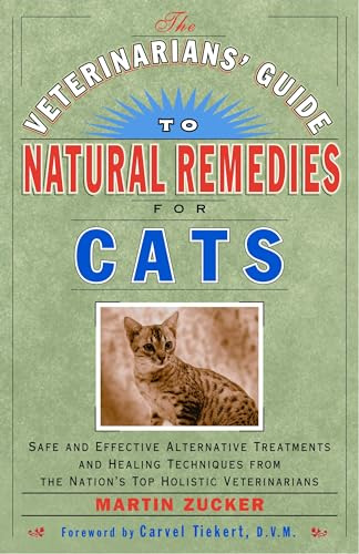 Veterinarians Guide to Natural Remedies for Cats : Safe and Effective Alternative Treatments and Healing Techniques from the Nations Top Holistic Veterinarians