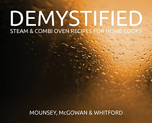 Demystified - 2nd Edition: Steam & Combi Oven Recipes for Home Cooks
