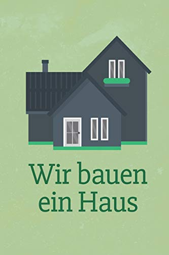Wir bauen ein Haus: Tagebuch für zukünftige Hausbesitzer | Punkteraster Dot Grid Notizbuch | DIN A5, 120 Seiten