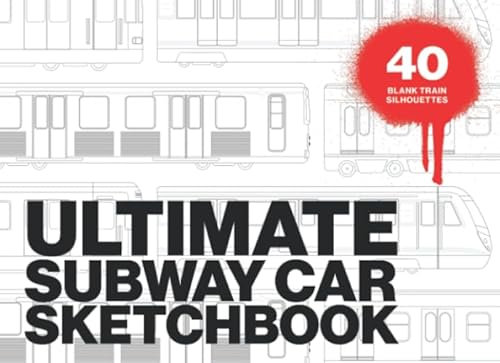 ULTIMATE SUBWAY CAR SKETCHBOOK: Graffiti sketchbook with numerous blank train silhouettes from all around the world