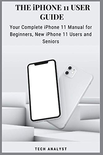 THE iPHONE 11 USER GUIDE: Your Complete iPhone 11 Manual for Beginners, New iPhone 11 Users And Seniors