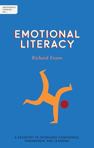Independent Thinking On Emotional Literacy: A Passport To Increased Confidence, Engagement And Learning (Independent Thinking on series)