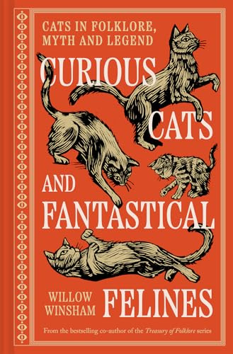 Curious Cats and Fantastical Felines: The Cat in Folklore, Myth, and Legend
