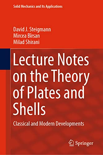 Lecture Notes on the Theory of Plates and Shells: Classical and Modern Developments (Solid Mechanics and Its Applications, 274)