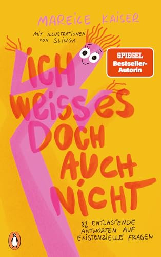 Ich weiß es doch auch nicht: 101 entlastende Antworten auf existenzielle Fragen