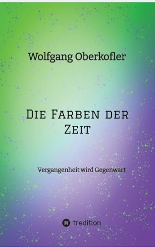 Die Farben der Zeit: Vergangenheit wird Gegenwart