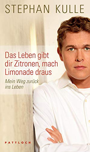 Das Leben gibt dir Zitronen, mach Limonade draus: Mein Weg zurück ins Leben.