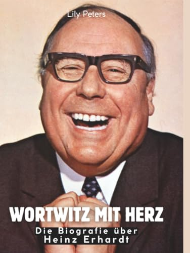 Wortwitz mit Herz: Die Biografie über Heinz Erhardt. Hochwertige Hardcoverausgabe