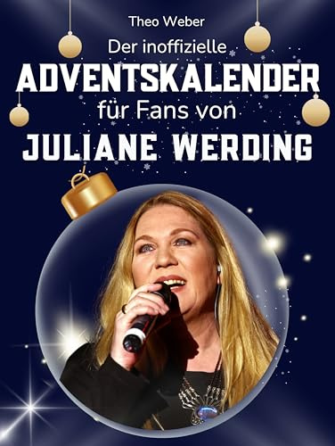 Der inoffizielle Adventskalender für Fans von Juliane Werding: 24 Tage mit deinem Star bis Weihnachten. Fanbuch und Biografie in einem. Das ideale Geschenkt für alle Fans.
