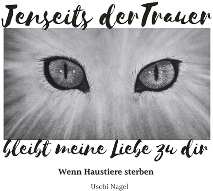 Jenseits der Trauer bleibt meine Liebe zu dir: Wenn Haustiere sterben