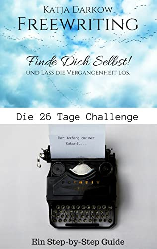 Freewriting Finde Dich Selbst und lass die Vergangenheit los: Die 26 Tage Challenge
