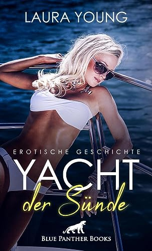 Yacht der Sünde | Erotische Geschichte: der knackige Skipper und seine ständigen Flirt-Attacken ... (Love, Passion & Sex)