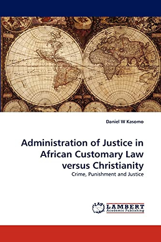 Administration of Justice in African Customary Law versus Christianity: Crime, Punishment and Justice