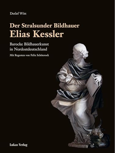 Der Stralsunder Bildhauer Elias Kessler: Barocke Bildhauerkunst in Nordostdeutschland