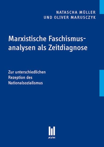 Marxistische Faschismusanalysen als Zeitdiagnose: Zur unterschiedlichen Rezeption des Nationalsozialismus