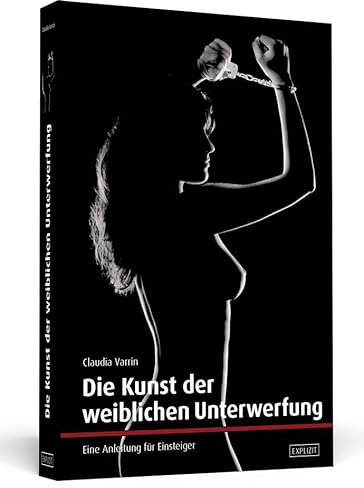 Die Kunst der weiblichen Unterwerfung: Eine Anleitung für Einsteiger