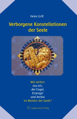 Verborgene Konstellationen der Seele: Wie wirken das Ich, der Engel, Erzengel und Archai im Werden der Seele?