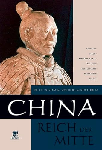 Bildlexikon der Völker und Kulturen: China: Reich der Mitte
