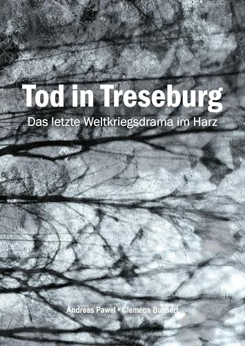 Tod in Treseburg: Das letzte Weltkriegsdrama im Harz