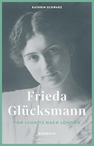 Frieda Glücksmann: Von Lehnitz nach London (Märkische Lebensläufe)