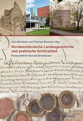 Nordwestdeutsche Landesgeschichte und praktische Archivarbeit: Festschrift für Konrad Elmshäuser (Veröffentlichungen aus dem Staatsarchiv der Freien Hansestadt Bremen)