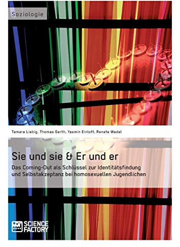 Sie und sie & Er und er. Das Coming-Out als Schlüssel zur Identitätsfindung und Selbstakzeptanz bei homosexuellen Jugendlichen