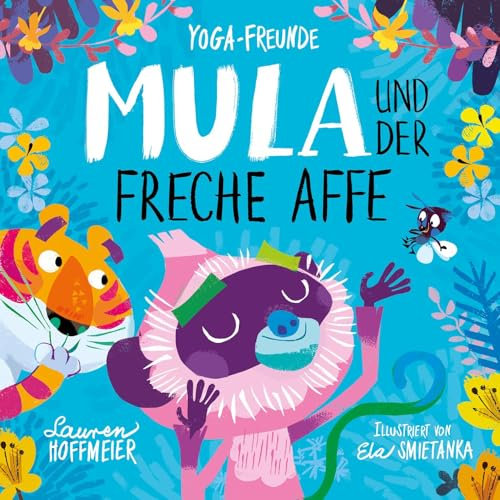 Mula und der freche Affe: Yoga-Märchen für starke Kinder. Kinderyoga zum Mitmachen. Ein Bilderbuch für Kinder ab 4 Jahren. Über Achtsamkeit, ... Bilderbuchreihe zum Thema Kinderyoga, Band 2)