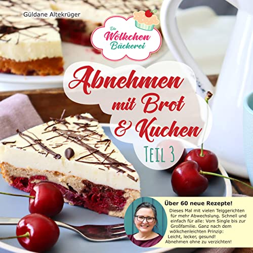 Abnehmen mit Brot und Kuchen Teil 3: Die Wölkchenbäckerei (Abnehmen mit Brot und Kuchen: Die Wölkchenbäckerei)
