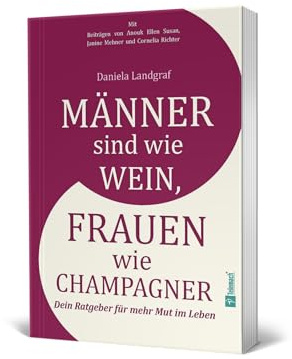 Männer sind wie Wein, Frauen wie Champagner: Monas Reise zu sich selbst